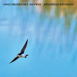 Jonathan Richman - Only frozen sky anyway